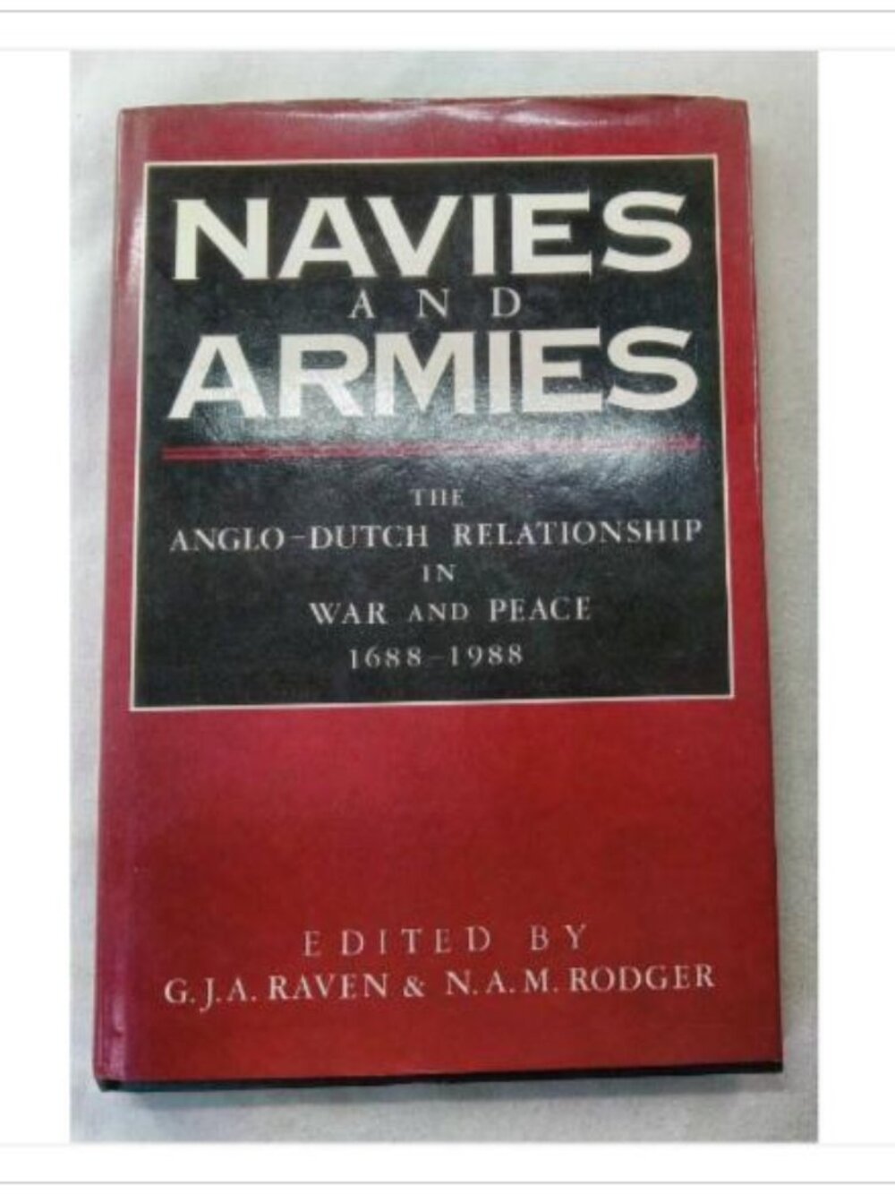 Navies and Armies: The Anglo-Dutch Relationship in War and Peace 1688โ1988 1990